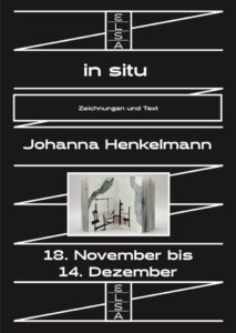 Elsa Artpace: "in situ" - Zeichnungen und Texte von Johanna Henkelmann.
18. November bis 14. Dezember.